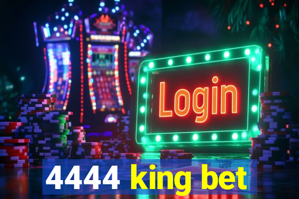 4444 king bet